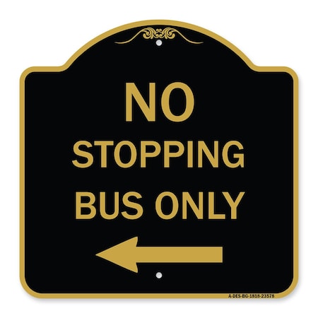 Signmission No Stopping Bus with Arrow Left, Black & Gold Aluminum Architectural Sign, 18" x 18", BG-1818-23578 A-DES-BG-1818-23578